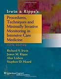 Irwin & Rippes Procedures, Techniques and Minimally Invasive Monitoring in Intensive Care Medicine