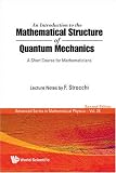 An Introduction to the Mathematical Structure of Quantum Mechanics: A Short Course for Mathematicians (Advanced Series in Mathematical Physics)