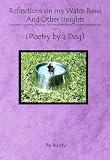 Reflections on My Water Bowl and Other Insights: A poetic journey through life's realities from a canine perspective or POETRY BY A DOG