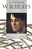 W.B. Yeats: A Life I: The Apprentice Mage, 1865-1914