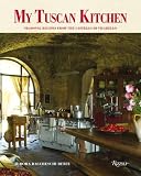 My Tuscan Kitchen: Seasonal Recipes from the Castello di Vicarello My Tuscan Kitchen: Seasonal Recipes from the Castello di Vicarello