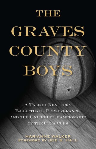 The Graves County Boys: A Tale of Kentucky Basketball, Perseverance, and the Unlikely Championship of the Cuba Cubs