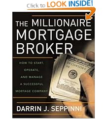 The Millionaire Mortgage Broker: How to Start, Operate, And Manage a Successful Mortgage Company: Darrin J. Seppinni