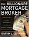 The Millionaire Mortgage Broker: How to Start, Operate, And Manage a Successful Mortgage Company