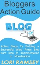 Blogger's Action Guide - Action Steps for Building a Successful Word Press Blog from Idea to Implementation to Monetization-From Free Kindle Books Library