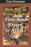 How NOT to Write a Novel: First-Book Errors to Avoid How NOT to Write a Novel: First-Book Errors to Avoid