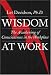Wisdom at Work: Awakening of Consciousness in the Workplace: The Awakening of Consciousness in the Workplace