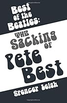 Best of the Beatles: The Sacking of Pete Best Best of the Beatles: The Sacking of Pete Best