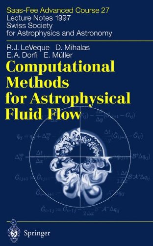 Computational Methods for Astrophysical Fluid Flow: Saas-Fee Advanced Course 27. Lecture Notes 1997 Swiss Society for Astrophysics and Astronomy (Saas-Fee Advanced Courses)