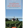 Kraftorte am Bodensee - zwischen Lindau und Stockach