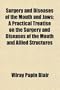 Surgery and Diseases of the Mouth and Jaws; A Practical Treatise on the Surgery and Diseases of the Mouth and Allied Structures