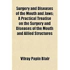 Click here to buy Surgery and Diseases of the Mouth and Jaws; A Practical Treatise on the Surgery... by Vilray Papin Blair.