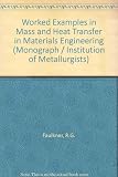 Worked examples in mass and heat transfer in materials engineering