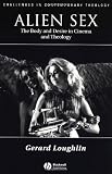 Alien Sex: The Body and Desire in Cinema and Theology (Challenges in Contemporary Theology)