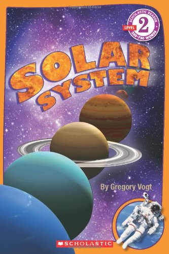 Scholastic Reader Level 2: Solar System, by Gregory Vogt Scholastic Reader Level 2: Solar System, by Gregory Vogt