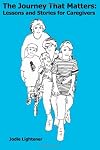 The Journey That Matters:  Lessons and Stories for Caregivers