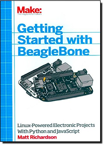 Getting Started with BeagleBone: Linux-Powered Electronic Projects With Python and JavaScript, by Matt Richardson