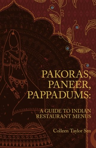 Pakoras, Paneer, Pappadums: A Guide to Indian Restaurant Menus