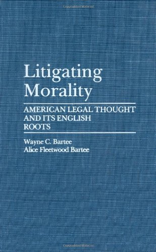 Litigating Morality: American Legal Thought and Its English Roots