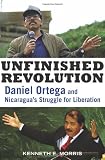 Unfinished Revolution Daniel Ortega And Nicaraguas Struggle For Liberation Unfinished Revolution Daniel Ortega And Nicaraguas Struggle For Liberation