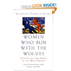Women Who Run With The Wolves: Contacting the Power of the Wild Woman