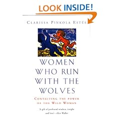 Women Who Run With The Wolves: Contacting the Power of the Wild Woman