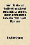 Insel (St. Vincent Und Die Grenadinen): Mustique, St. Vincent, Bequia, Union Island, Canouan, Palm Island, Mayreau