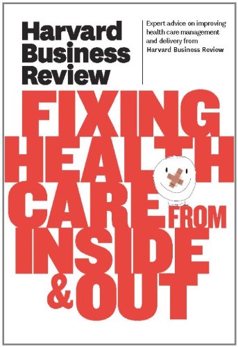 Harvard Business Review on Fixing Healthcare from Inside & Out (The Harvard Business Review)