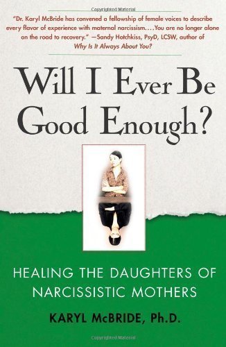Will I Ever Be Good Enough?: Healing the Daughters of Narcissistic Mothers by Karyl McBride (2009-09-08)