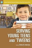 Serving Young Teens and `Tweens (Libraries Unlimited Professional Guides for Young Adult Librarians Series)