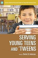 Serving Young Teens and 'Tweens (Libraries Unlimited Professional Guides for Young Adult Librarians Series)
