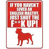New If U Haven't Loved A English Mastiff , Just Shut The Fenglish Mastiffenglish Mastiffk Up ! Parking Sign Dog