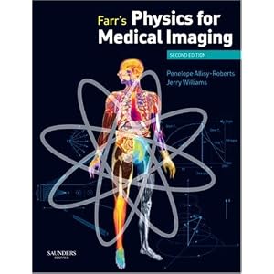 Click here to buy Farr's Physics for Medical Imaging by Penelope J. Allisy-Roberts OBE FIPSM FInstP and Jerry Williams MSc FIPEM CSci.
