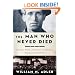 The Man Who Never Died: The Life, Times, and Legacy of Joe Hill, American Labor Icon