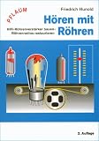 Hören mit Röhren: HiFi-Röhrenverstärker bauen, Röhrenradios restaurieren