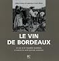Le vin de Bordeaux : Le vin et le vignoble bordelais � travers la carte postale ancienne