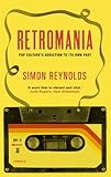 Retromania : pop culture's addiction to its own past