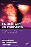 Education, work and social change : young people and marginalization in post-industrial Britain