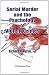 Serial Murder and the Psychology of Violent Crimes
