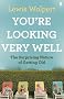 You're Looking Very Well: The Surprising Nature of Getting Old