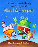 Kosmici uwielbiają nosićmajteczki = Aliens love underpants