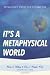 It's a Metaphysical World: Extraordinary Stories from Everyday Life