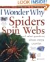 I Wonder Why Spiders Spin Webs: And Other Questions About Creepy Crawlies