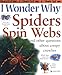 I Wonder Why Spiders Spin Webs and Other Questions About Creepy Crawlies