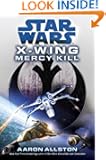 Mercy Kill: Star Wars (X-Wing): New York Times bestselling author of Star Wars: Fate of the Jedi: Conviction (Star Wars: X...