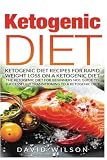 Ketogenic Diet: Ketogenic Diet Recipes For Rapid Weight Loss On A Ketogenic Diet. The Ketogenic Diet For Beginners No1 Guide To Successfully Transitioning To A Ketogenic Diet