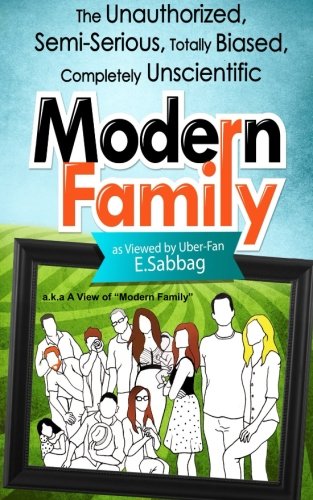 A View of Modern Family: The Unauthorized, Semi-Serious, Totally Biased, Completely Unscientic View of Modern Family