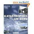 Katastrophen am Berg: Trag�dien der Alpingeschichte