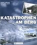 Katastrophen am Berg: Trag�dien der Alpingeschichte