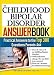 Search : The Childhood Bipolar Disorder Answer Book: Practical Answers to the Top 300 Questions Parents Ask [CHILDHOOD BIPOLAR DISORDER -OS]